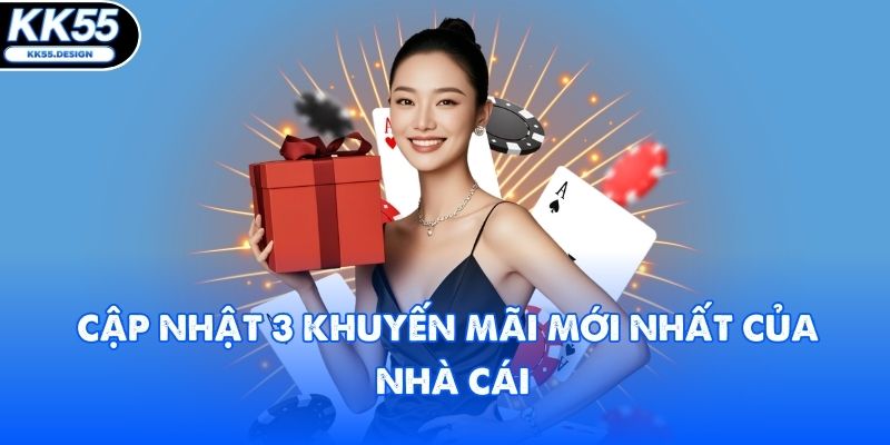 Cập nhật 3 khuyến mãi mới nhất của nhà cái