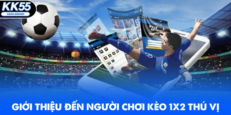 Giới thiệu đến người chơi kèo 1x2 thú vị