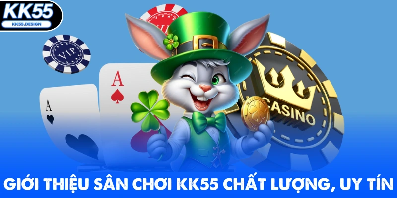 Giới thiệu sân chơi KK55 chất lượng, uy tín