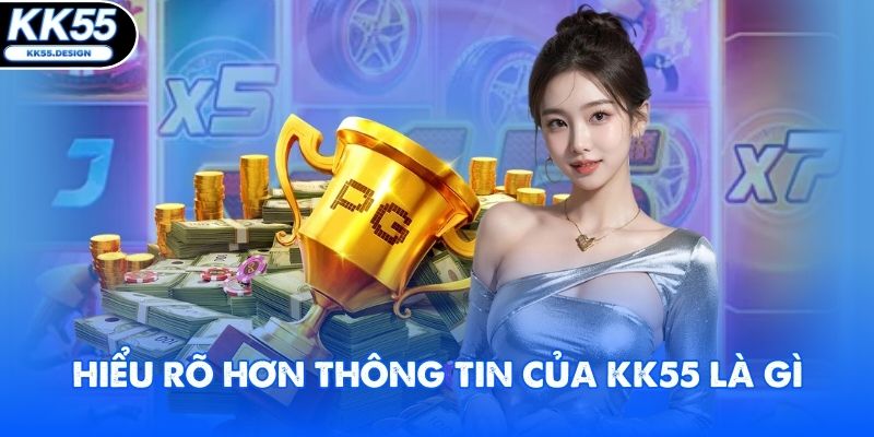 Hiểu rõ hơn thông tin của KK55 là gì