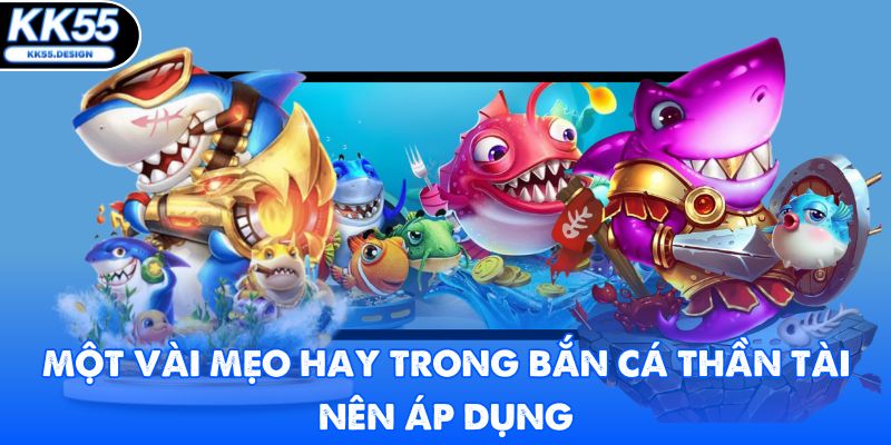Một vài mẹo hay trong bắn cá thần tài nên áp dụng
