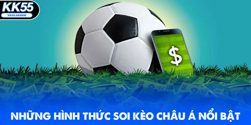 Những hình thức soi kèo châu Á nổi bật