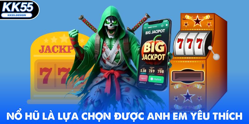 Nổ hũ là lựa chọn được anh em yêu thích