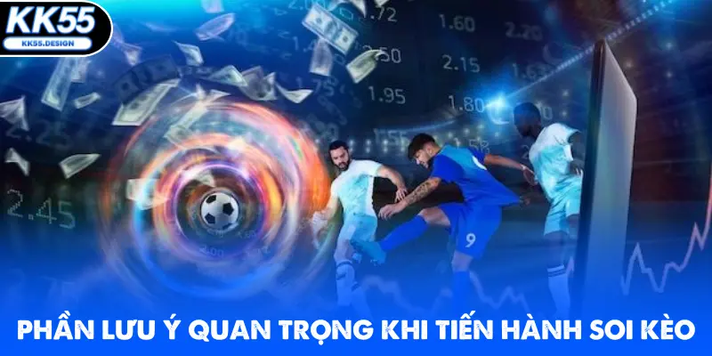 Phần lưu ý quan trọng khi tiến hành soi kèo