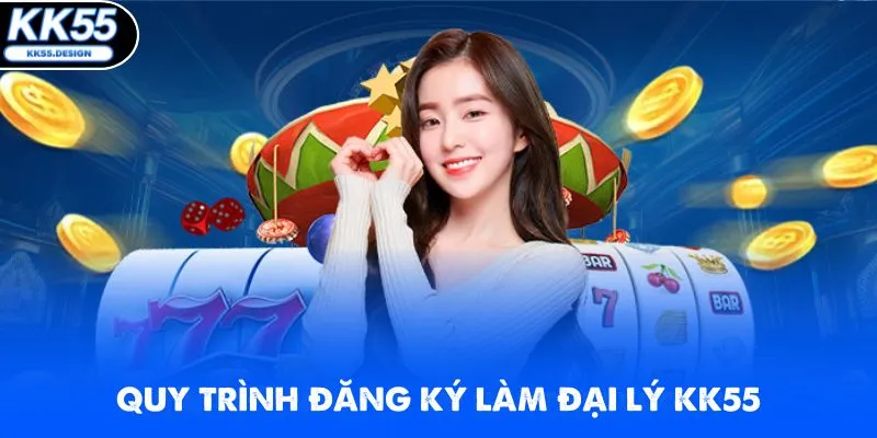 Quy trình đăng ký làm đại lý chính thức tại nhà cái KK55