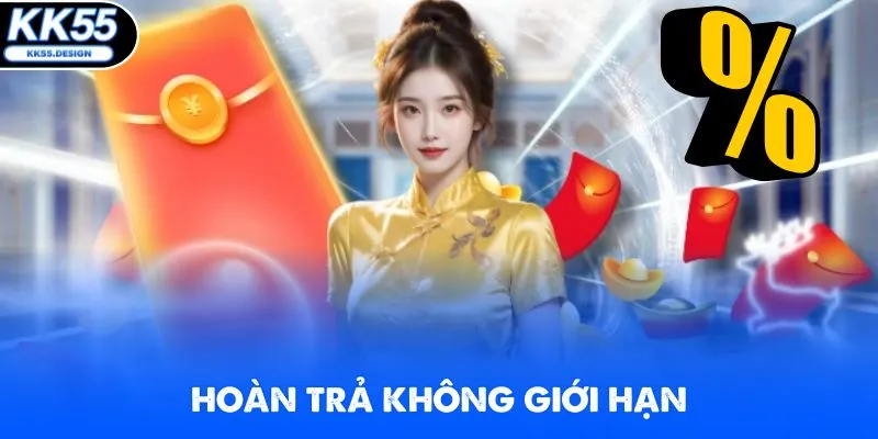 Ưu đãi KK55 hoàn trả không giới hạn cho toàn bộ thành viên tham gia